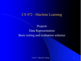 CS 472 - Machine Learning  Projects  Data Representation  Basic testing and evaluation schemes  CS