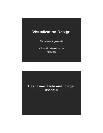 Visualization Design  Maneesh Agrawala  CS 448B: Visualization  Fall 2017  Last Time: Data and