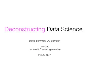 Deconstructing Data Science David Bamman, UC Berkeley  Info 290   Lecture 5: Clustering