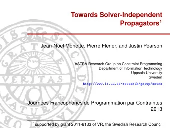 Towards Solver-Independent Propagators 1  Jean-No  el Monette, Pierre Flener, and Justin Pearson