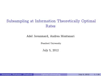 Subsampling at Information Theoretically Optimal  Rates  Adel Javanmard, Andrea Montanari  Stanford