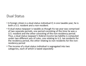 Dual Status  A foreign citizen is a dual  status individual if, in one taxable year, he is