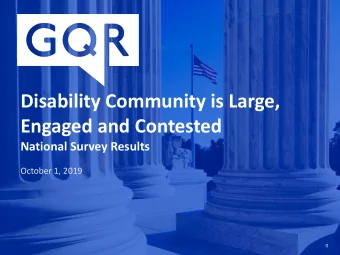 Disability Community is Large,  Engaged and Contested  National Survey Results  October 1, 2019  0