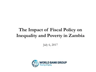 Inequality and Poverty in Zambia  July 6, 2017  Why conduct a study of  fiscal incidence in Zambia?