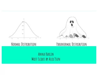 Normal Distribution                          Paranormal Distribution  Anna Karlin  Most Slides by