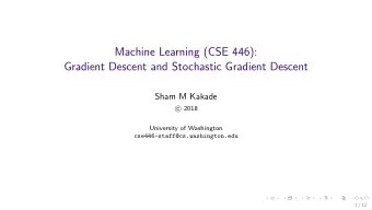 Machine Learning (CSE 446):  Gradient Descent and Stochastic Gradient Descent  Sham M Kakade