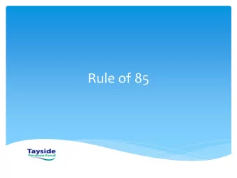 Rule of 85  Rule of 85 - Key Points  Rule of 85 is not a type of retirement  Way of assessing
