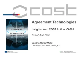 Agreement Technologies  Insights from COST Action IC0801  Oxford, April 2013 Sascha OSSOWSKI  Univ.