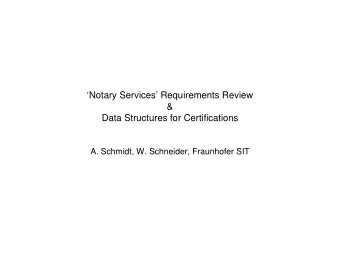 Notary Services Requirements Review  &amp;  Data Structures for Certifications  A. Schmidt,