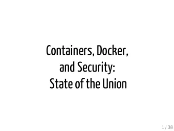 Containers, Docker,  and Security:  State of the Union  1 / 38  Who am I?  Jrme Petazzoni