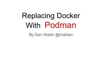 With Podman  By Dan Walsh @rhatdan  dnf install -y podman  dnf install -y podman  alias