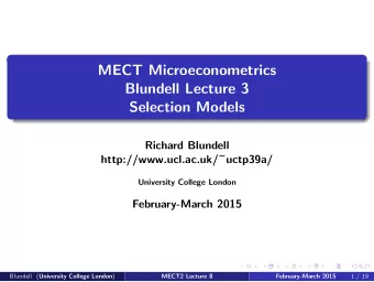 MECT Microeconometrics  Blundell Lecture 3  Selection Models  Richard Blundell