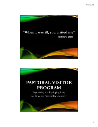 PASTORAL VISITOR  PROGRAM  Supporting and Equipping Laity  for Effective Pastoral Care Ministry  1