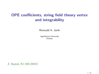 OPE coe ffi cients, string field theory vertex  and integrability  Romuald A. Janik  Jagiellonian