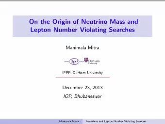 On the Origin of Neutrino Mass and  Lepton Number Violating Searches  Manimala Mitra  IPPP, Durham