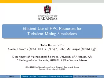 Efficient Use of HPC Resources for  Turbulent Mixing Simulations  Tulin Kaman (PI) Alaina Edwards