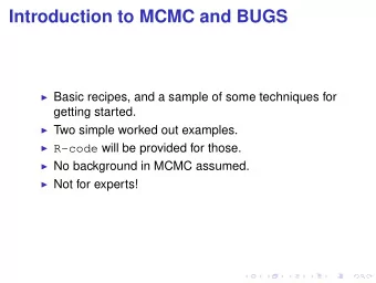 Introduction to MCMC and BUGS  Basic recipes, and a sample of some techniques for  getting