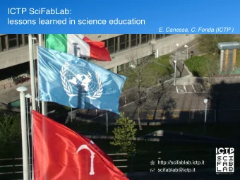 ICTP SciFabLab:  lessons learned in science education  E. Canessa, C. Fonda (ICTP )    . !