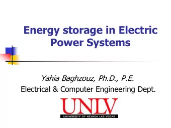 Energy storage in Electric Power Systems  Yahia Baghzouz, Ph.D., P.E.  Electrical &amp; Computer
