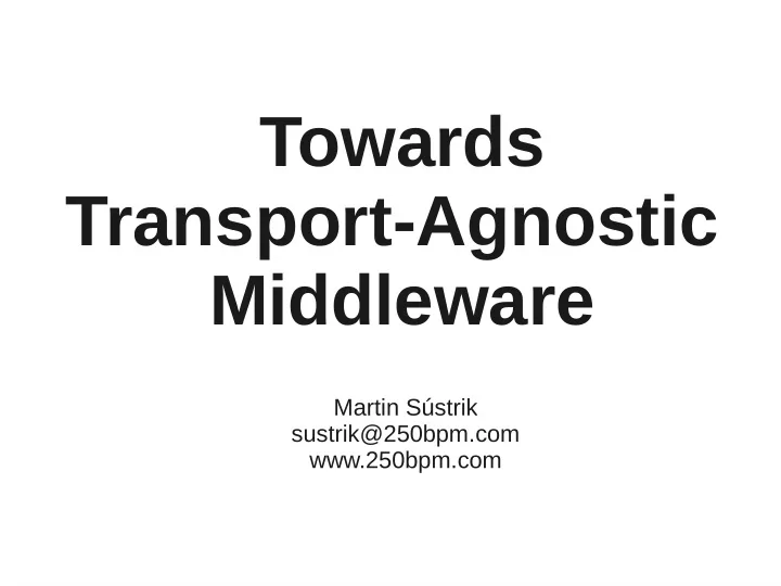 towards transport agnostic middleware