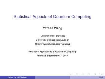 Statistical Aspects of Quantum Computing  Yazhen Wang  Department of Statistics  University of