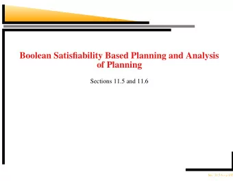 Boolean Satisfiability Based Planning and Analysis  of Planning  Sections 11.5 and 11.6  Sec.