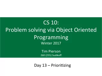 CS  10:    Problem  solving  via  Object  Oriented    Programming    Winter