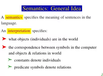 Semantics: General Idea  A semantics specifies the meaning of sentences in the  language.  An