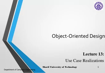 Object-Oriented Design  Lecture 13:  Use Case Realizations  Sharif University of Technology  1