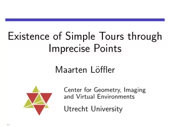 Existence of Simple Tours through  Imprecise Points  Maarten L  offler  Center for Geometry,