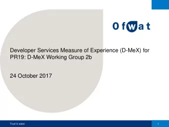 Developer Services Measure of Experience (D-MeX) for  PR19: D-MeX Working Group 2b  24 October 2017