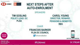 AUTO-ENROLMENT  SPEAKERS  TIM GOSLING  CAROL YOUNG  POLICY LEAD: DC  DIRECTOR, REWARD,  PLSA