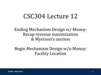 CSC304 Lecture 12  Ending Mechanism Design w/ Money:  Recap revenue maximization  &amp; Myersons