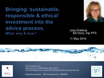 Julia Dreblow  BA Hons, Dip PFS  11 May 2016  For information only.  sriServices is not authorised