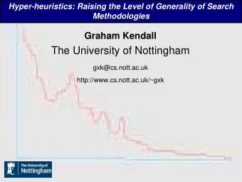 The University of Nottingham  gxk@cs.nott.ac.uk  http://www.cs.nott.ac.uk/~gxk  Hyper-heuristics:
