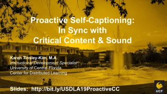 Proactive Self-Captioning:  In Sync with  Critical Content &amp; Sound  Karen Tinsley-Kim, M.A.