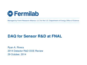 DAQ for Sensor R&amp;D at FNAL  Ryan A. Rivera  2014 Detector R&amp;D DOE Review  29 October, 2014