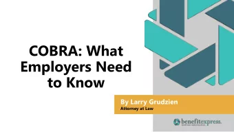 Employers Need  to Know  By Larry Grudzien  Attorney at Law  Areas of Discussion  Benefits Subject