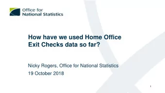Exit Checks data so far?  Nicky Rogers, Office for National Statistics  19 October 2018  1