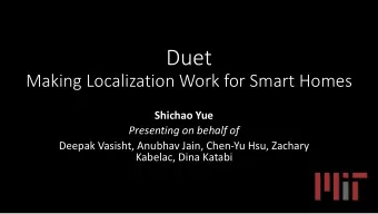 Duet  Making Localization Work for Smart Homes  Shichao Yue  Presenting on behalf of  Deepak