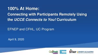 100% At Home: Connecting with P a rticipants Remotely Using the UCCE Connects to You! Curriculum