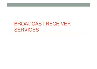 BROADCAST RECEIVER  SERVICES  Broadcast receiver  A broadcast receiver is a dormant component of