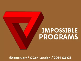 PROGRAMS  @tomstuart / QCon London / 2014-03-05  PROGRAMS  CANT  DO  EVERYTHING ho w can a