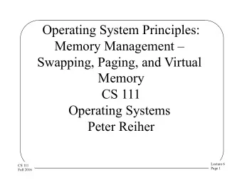 Operating System Principles:  Memory Management   Swapping, Paging, and Virtual  Memory  CS 111
