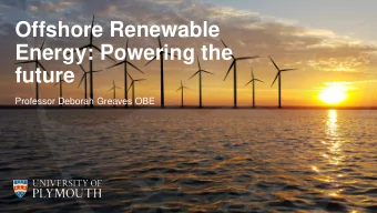 Offshore Renewable  Energy: Powering the  future  Professor Deborah Greaves OBE  Introduction