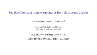 SeaSign: Compact isogeny signatures from class group actions Luca De Feo 1 , Steven D. Galbraith 2