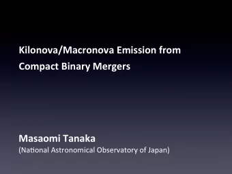 Kilonova/Macronova Emission from  Compact Binary Mergers  Masaomi Tanaka  (Na$onal Astronomical