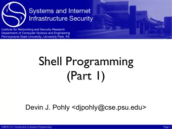 Shell Programming  (Part 1)  Devin J. Pohly &lt;djpohly@cse.psu.edu&gt;  CMPSC 311: Introduction to