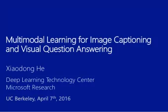 Multimodal Learning for Image Captioning  and Visual Question Answering  Xiaodong He  Deep Learning