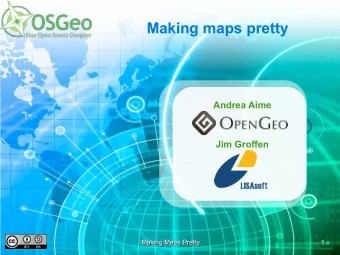 Making maps pretty  Andrea Aime  Jim Groffen  Making Maps Pretty  Making Maps Pretty  1  1  Making